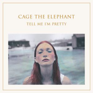 Tell-me-im-pretty-cage-the-elephant